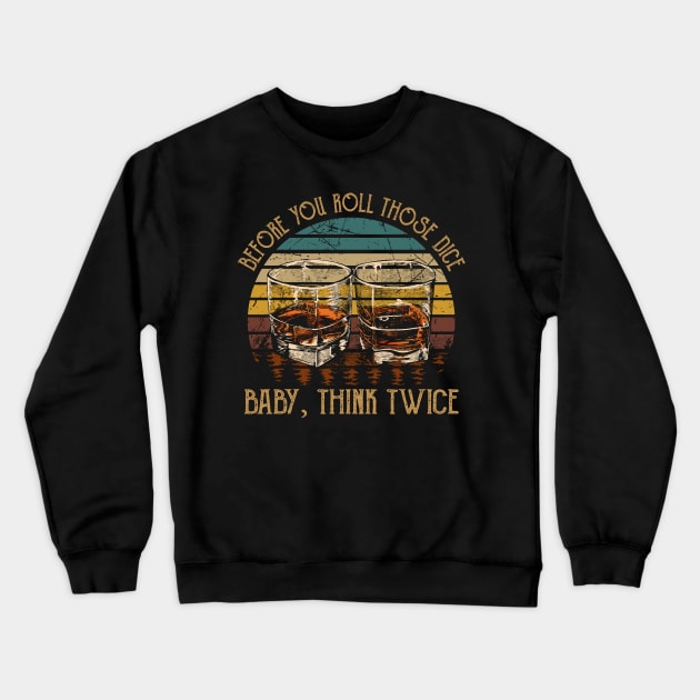 Before you roll those dice Baby, think twice Glasses Wine Vintage Crewneck Sweatshirt by Beetle Golf